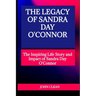 The Legacy of Sandra Day O'Connor: The Inspiring Life Story and Impact of Sandra Day O'Connor