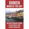 Danish Word of the Day: 365 High Frequency Words to Accelerate Your Danish Vocabulary