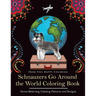 Schnauzers Go Around the World Coloring Book: Fun Schnauzer Coloring Book for Adults and Kids 10+