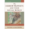 The Hebrew Prophets and Their Social World: An Introduction