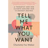 Tell Me What You Want: A Therapist and Her Clients Explore Our 12 Deepest Desires