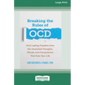Breaking the Rules of OCD: Find Lasting Freedom from the Unwanted Thoughts, Rituals, and Compulsions That Rule Your Life (16pt Large Print Format