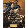 Catholic Mysticism and the Beautiful Life of Grace