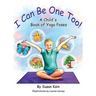 I Can Be One Too! A Child's Book of Yoga Poses