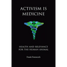Activism is Medicine: Health and Relevance for the Human Animal