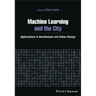 Machine Learning and the City: Applications in Architecture and Urban Design