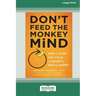 Don't Feed the Monkey Mind: How to Stop the Cycle of Anxiety, Fear, and Worry [Standard Large Print 16 Pt Edition]