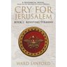 Cry for Jerusalem Book 1 63-66 CE: Resisting Tyranny