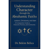 Understanding Character through the Abrahamic Faiths: Judaism, Christianity, and Islam A Comparative Guide to Character, Practice, and Community