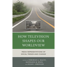 How Television Shapes Our Worldview: Media Representations of Social Trends and Change