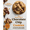 The Secret Life of Chocolate Chip Cookies: Exciting New Ways to Enjoy Everyone's Favorite Dessert