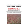 Illustrated Cranberry Production Booklet: Crop Production and Management Practices