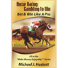 Horse Racing: Gambling to Win: Bet & Win Like A Pro