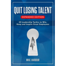 Quit Losing Talent: Expanded Edition: Twenty Leadership Tactics to Win, Keep, & Inspire Great Employees