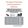 The Impact of Autonomy and Consumerism in Healthcare: The Effects of Healthcare Consumerism and Patient Autonomy in the Digital Age on Physicians, Pat