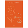 "I'm Keeping My Baby": Book 1