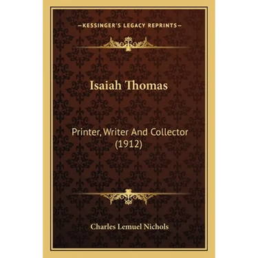 Isaiah Thomas: Printer, Writer And Collector (1912)