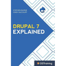 Drupal 7 Explained: Your Step-By-Step Guide