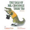 The Tale Of Mr. Crocodile Takes Tea/a fable for children and their parents