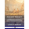 Ancient Society: Or Researches in the Lines of Human Progress from Savagery, Through Barbarism to Civilization