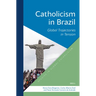 Catholicism in Brazil: Global Trajectories in Tension