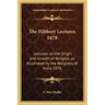 The Hibbert Lectures 1878: Lectures on the Origin and Growth of Religion, as Illustrated by the Religions of India 1878