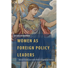 Women as Foreign Policy Leaders: National Security and Gender Politics in Superpower America