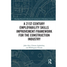 A 21st Century Employability Skills Improvement Framework for the Construction Industry