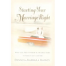 The Starting Your Marriage Right: What You Need to Know and Do in the Early Years to Make It Last a Lifetime