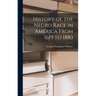 History of the Negro Race in America From 1619 to 1880