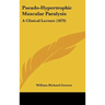 Pseudo-Hypertrophic Muscular Paralysis: A Clinical Lecture (1879)