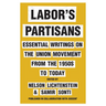Labor's Partisans: Essential Writings on the Union Movement from the 1950s to Today