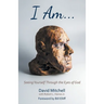 I Am. . .: Seeing Yourself Through the Eyes of God