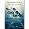 Heal Me. Guide Me. Use Me. The Trilogy Paths To Revelation, Transformation and Elevation