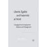 Liberté, Egalité and Fraternité at Work: Changing French Employment Relations and Management