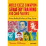 World Chess Champion Strategy Training for Club Players: From Bobby Fischer to Ding Liren