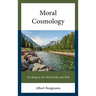 Moral Cosmology: On Being in the World Fully and Well