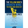 The Yellow Bird's Broken Wing: The Rise and Crisis of Spirit Airlines