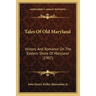 Tales Of Old Maryland: History And Romance On The Eastern Shore Of Maryland (1907)