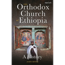 The Orthodox Church of Ethiopia: A History