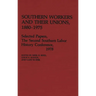 Southern Workers and Their Unions, 1880-1975: Selected Papers, the Second Southern Labor History Conference, 1978