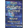 Run With the Hunted 8: Neural Howlround