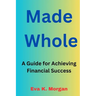 Made Whole: A Guide for Achieving Financial Success