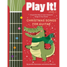 Play It! Christmas Songs for Guitar: A Superfast Way to Learn Awesome Songs on Your Guitar