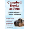 Campbell Ducks as Pets. Campbell Duck Owner's Manual. Campbell Duck Pros and Cons, Care, Housing, Diet and Health all included.