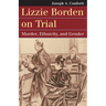 Lizzie Borden on Trial: Murder, Ethnicity, and Gender