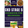 Ckd Stage 5 Cookbook for Beginners: Mouthwatering and Delicious Low potassium, Low sodium, and low phosphorus recipes. Includes a 30-Day Meal plan to