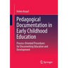 Pedagogical Documentation in Early Childhood Education: Process-Oriented Procedures for Documenting Education and Development