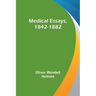 Medical Essays, 1842-1882