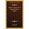 Burke's Letters On A Regicide Peace (1893)